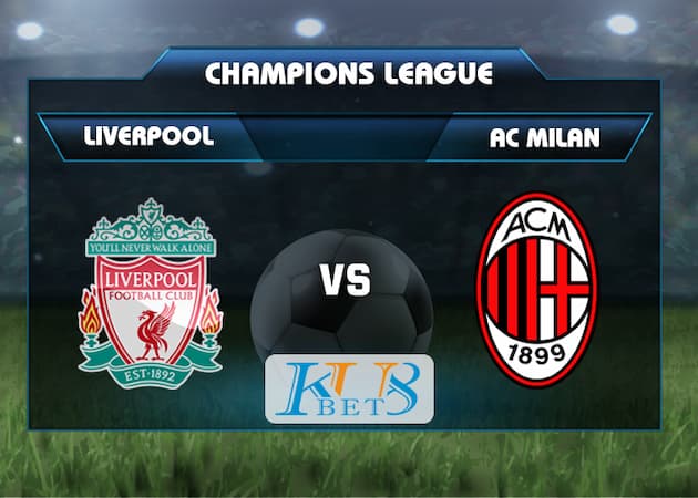 Soi kèo Liverpool vs Milan, 2h 16/9 5 soi keo Liverpool vs Milan