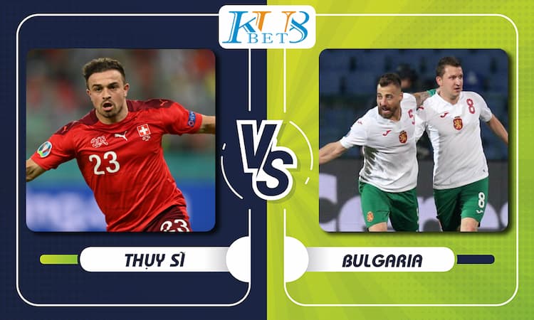 Thụy Sĩ vs Bulgaria