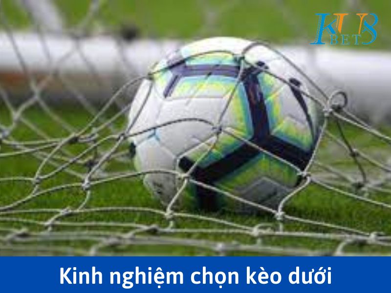 5 Cách soi kèo bóng đá hiệu quả tại nhà cái kubet 3 Kinh nghiệm chọn kèo dưới