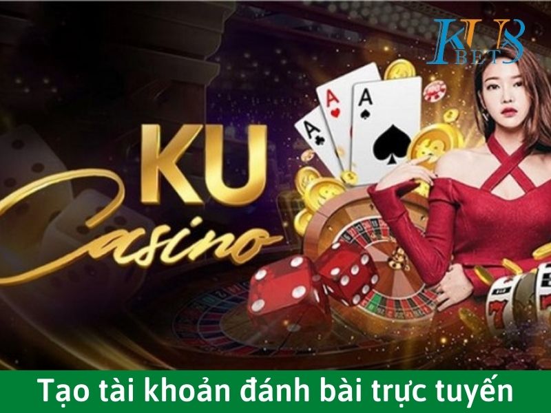 Tạo tài khoản đánh bài trực tuyến