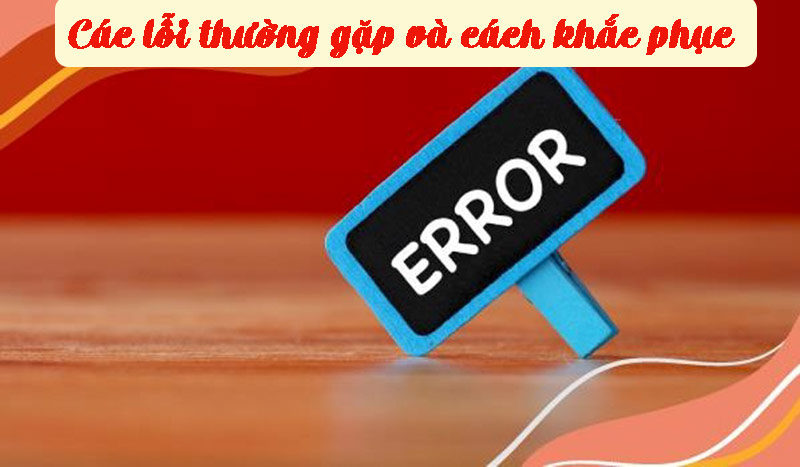 Hướng dẫn tải app Vn88 và cài đặt app Vn88 đơn giản nhất 5 Các lỗi thường gặp và cách khắc phục